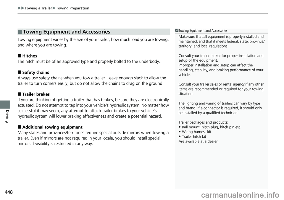 HONDA CRV 2023  Owners Manual uuTowing a Trailer uTowing Preparation
448
Driving
Towing equipment varies by  the size of your trailer, how much load you are towing, 
and where you are towing.
■Hitches
The hitch must be of an app