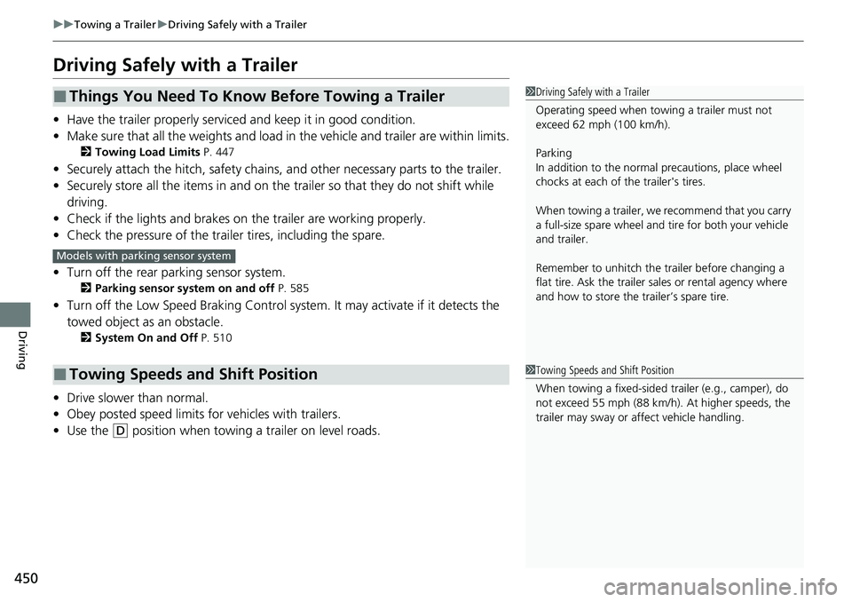 HONDA CRV 2023  Owners Manual 450
uuTowing a Trailer uDriving Safely with a Trailer
Driving
Driving Safely with a Trailer
• Have the trailer properly serviced and keep it in good condition.
• Make sure that all the weights and