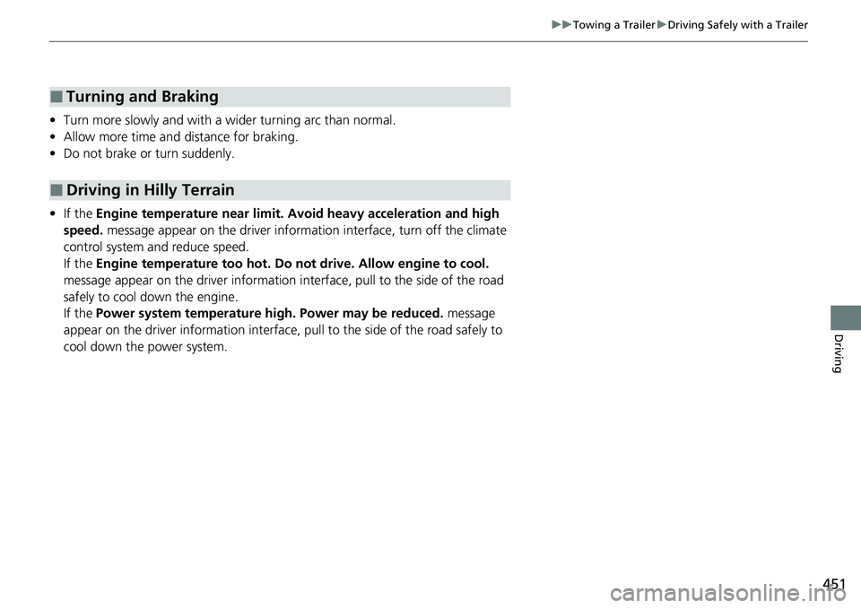 HONDA CRV 2023 Owners Manual 451
uuTowing a Trailer uDriving Safely with a Trailer
Driving
• Turn more slowly and with a wider turning arc than normal.
• Allow more time and distance for braking.
• Do not brake or turn su HONDA CRV 2023 Owners Manual 451
uuTowing a Trailer uDriving Safely with a Trailer
Driving
• Turn more slowly and with a wider turning arc than normal.
• Allow more time and distance for braking.
• Do not brake or turn su