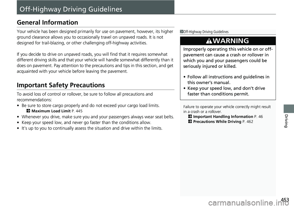 HONDA CRV 2023 Owners Manual 453
Driving
Off-Highway Driving Guidelines
General Information
Your vehicle has been designed primarily for use on pavement, however, its higher
ground clearance allows you to occasionally travel on HONDA CRV 2023 Owners Manual 453
Driving
Off-Highway Driving Guidelines
General Information
Your vehicle has been designed primarily for use on pavement, however, its higher
ground clearance allows you to occasionally travel on