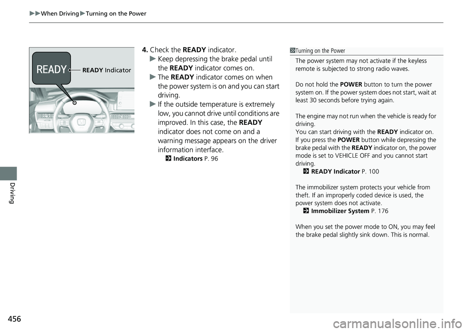 HONDA CRV 2023 Owners Manual uuWhen Driving uTurning on the Power
456
Driving
4. Check the READY indicator.
u Keep depressing the brake pedal until
the READY indicator comes on.
u The READY indicator comes on when
the powe HONDA CRV 2023 Owners Manual uuWhen Driving uTurning on the Power
456
Driving
4. Check the READY indicator.
u Keep depressing the brake pedal until
the READY indicator comes on.
u The READY indicator comes on when
the powe