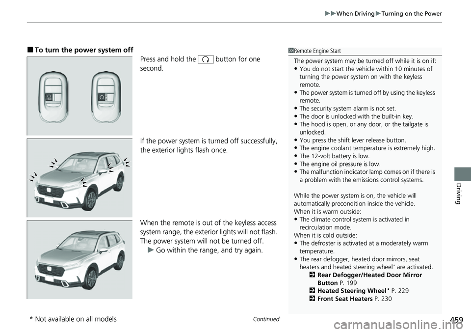 HONDA CRV 2023 Repair Manual Continued459
uuWhen Driving uTurning on the Power
Driving
■To turn the power system off
Press and hold the button for one
second.
If the power system is turned off successfully,
the exterior lig HONDA CRV 2023 Repair Manual Continued459
uuWhen Driving uTurning on the Power
Driving
■To turn the power system off
Press and hold the button for one
second.
If the power system is turned off successfully,
the exterior lig