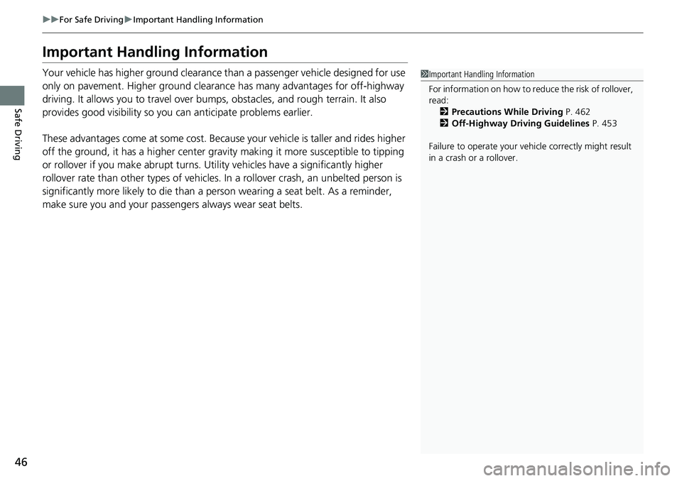 HONDA CRV 2023 Service Manual 46
uuFor Safe Driving uImportant Handling Information
Safe Driving
Important Handling Information
Your vehicle has higher ground clearance than a passenger vehicle designed for use
only on pavement. HONDA CRV 2023 Service Manual 46
uuFor Safe Driving uImportant Handling Information
Safe Driving
Important Handling Information
Your vehicle has higher ground clearance than a passenger vehicle designed for use
only on pavement.