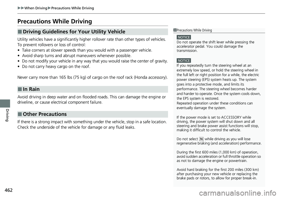 HONDA CRV 2023 User Guide 462
uuWhen Driving uPrecautions While Driving
Driving
Precautions While Driving
Utility vehicles have a significantly higher rollover rate than other types of vehicles.
To prevent rollovers or loss o HONDA CRV 2023 User Guide 462
uuWhen Driving uPrecautions While Driving
Driving
Precautions While Driving
Utility vehicles have a significantly higher rollover rate than other types of vehicles.
To prevent rollovers or loss o