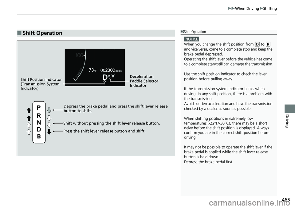 HONDA CRV 2023 Owners Manual 465
uuWhen Driving uShifting
Driving
■Shift Operation1Shift Operation
NOTICE
When you change the shift position from (D to (R
and vice versa, come to a complete stop and keep the
brake pedal depre HONDA CRV 2023 Owners Manual 465
uuWhen Driving uShifting
Driving
■Shift Operation1Shift Operation
NOTICE
When you change the shift position from (D to (R
and vice versa, come to a complete stop and keep the
brake pedal depre