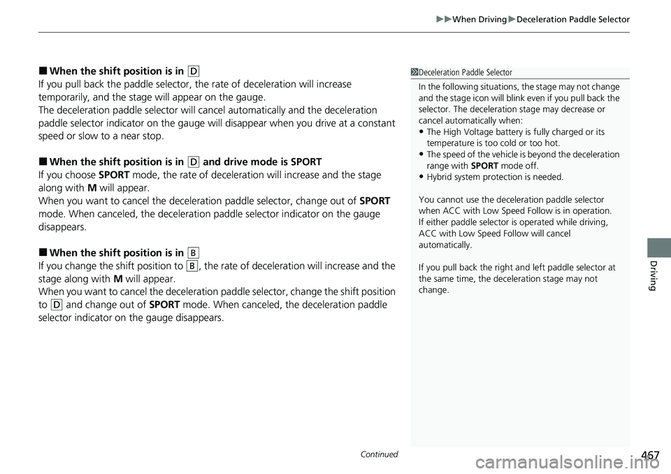 HONDA CRV 2023 Owners Manual Continued467
uuWhen Driving uDeceleration Paddle Selector
Driving
■When the shift po sition is in (D
If you pull back the paddle selector, th e rate of deceleration will increase
temporarily, and t HONDA CRV 2023 Owners Manual Continued467
uuWhen Driving uDeceleration Paddle Selector
Driving
■When the shift po sition is in (D
If you pull back the paddle selector, th e rate of deceleration will increase
temporarily, and t