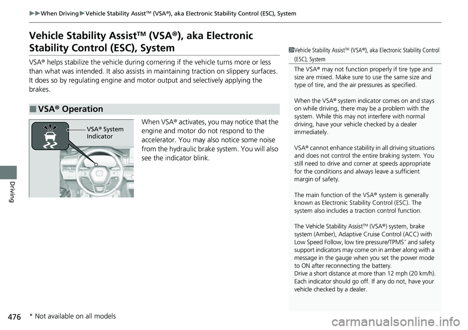 HONDA CRV 2023 User Guide 476
uuWhen Driving uVehicle Stability AssistTM (VSA ®), aka Electronic Stability Control (ESC), System
Driving
Vehicle Stability AssistTM (VSA ®), aka Electronic
Stability Control (ESC), System
VSA HONDA CRV 2023 User Guide 476
uuWhen Driving uVehicle Stability AssistTM (VSA ®), aka Electronic Stability Control (ESC), System
Driving
Vehicle Stability AssistTM (VSA ®), aka Electronic
Stability Control (ESC), System
VSA
