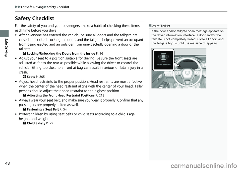 HONDA CRV 2023  Owners Manual 48
uuFor Safe Driving uSafety Checklist
Safe Driving
Safety Checklist
For the safety of you and your passenge rs, make a habit of checking these items 
each time before you drive.
• After everyone h