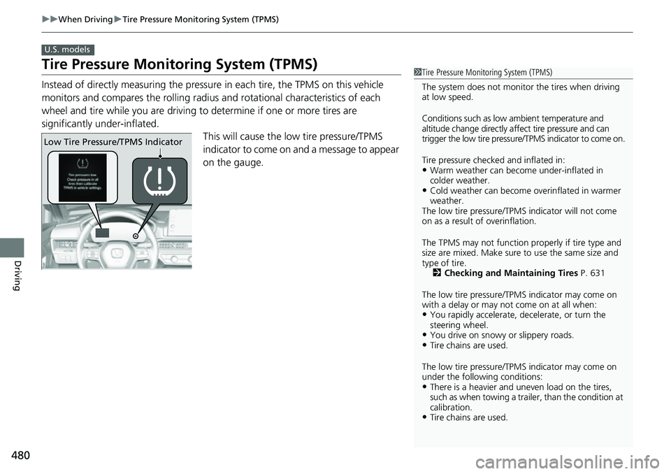 HONDA CRV 2023 Owners Manual 480
uuWhen Driving uTire Pressure Monitoring System (TPMS)
Driving
Tire Pressure Monitoring System (TPMS)
Instead of directly measuring the pressu re in each tire, the TPMS on this vehicle
monitors a HONDA CRV 2023 Owners Manual 480
uuWhen Driving uTire Pressure Monitoring System (TPMS)
Driving
Tire Pressure Monitoring System (TPMS)
Instead of directly measuring the pressu re in each tire, the TPMS on this vehicle
monitors a