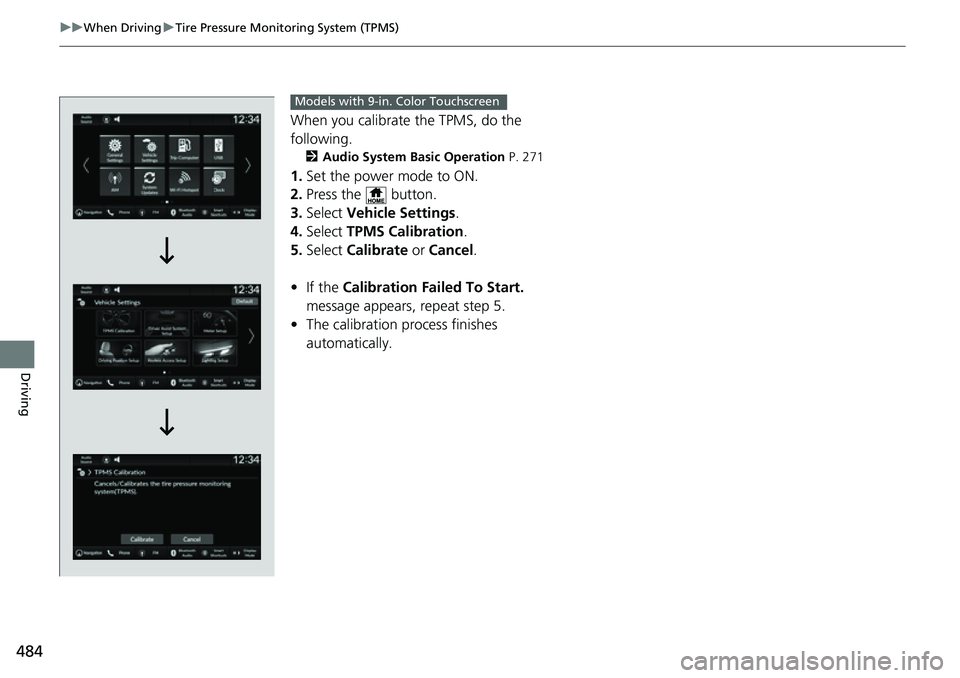 HONDA CRV 2023 Repair Manual 484
uuWhen Driving uTire Pressure Monitoring System (TPMS)
Driving
When you calibrate the TPMS, do the
following.
2 Audio System Basic Operation P. 271
1.Set the power mode to ON.
2. Press the but HONDA CRV 2023 Repair Manual 484
uuWhen Driving uTire Pressure Monitoring System (TPMS)
Driving
When you calibrate the TPMS, do the
following.
2 Audio System Basic Operation P. 271
1.Set the power mode to ON.
2. Press the but
