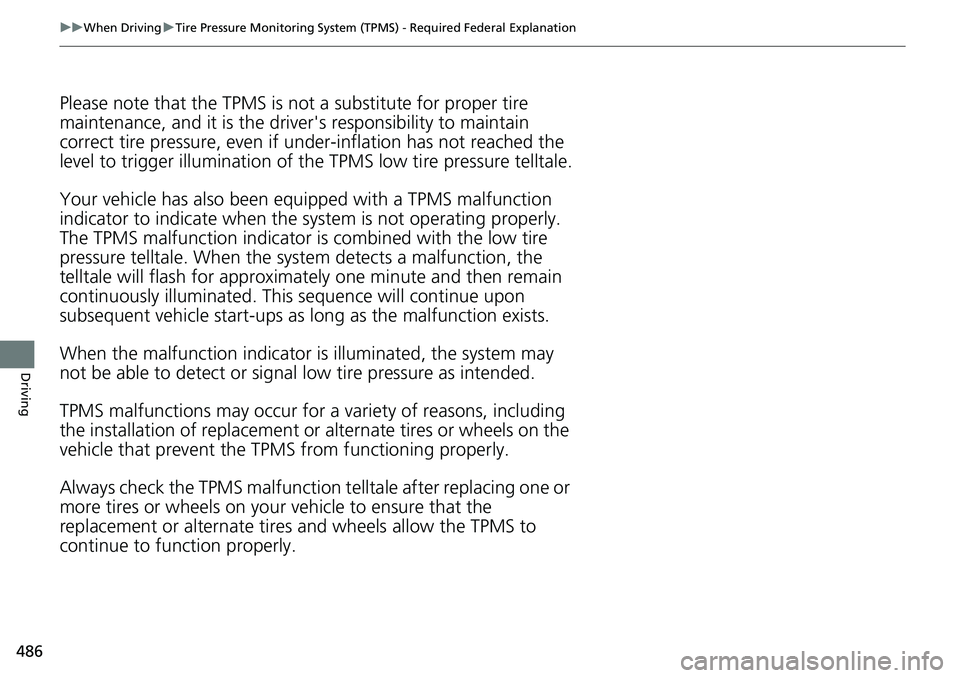 HONDA CRV 2023 Repair Manual 486
uuWhen Driving uTire Pressure Monitoring System (TPMS) - Required Federal Explanation
Driving
Please note that the TPMS is not a substitute for proper tire
maintenance, and it is the driver ' HONDA CRV 2023 Repair Manual 486
uuWhen Driving uTire Pressure Monitoring System (TPMS) - Required Federal Explanation
Driving
Please note that the TPMS is not a substitute for proper tire
maintenance, and it is the driver '