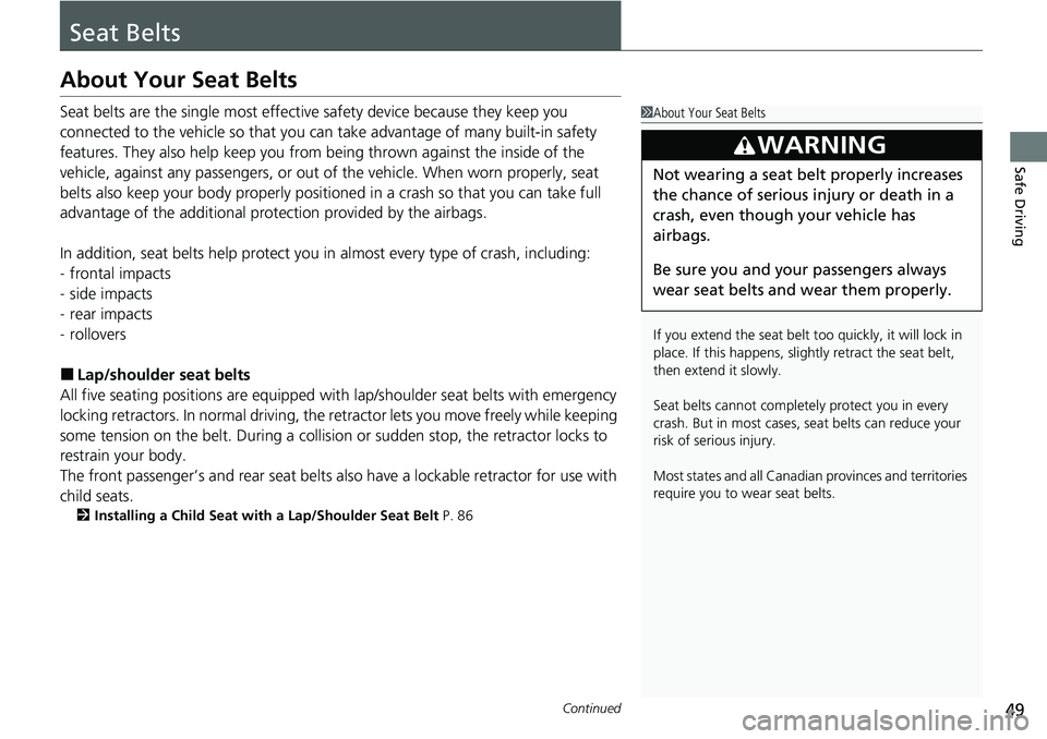 HONDA CRV 2023 Service Manual 49Continued
Safe Driving
Seat Belts
About Your Seat Belts
Seat belts are the single most effective safety device because they keep you
connected to the vehicle so that you can take advantage of many HONDA CRV 2023 Service Manual 49Continued
Safe Driving
Seat Belts
About Your Seat Belts
Seat belts are the single most effective safety device because they keep you
connected to the vehicle so that you can take advantage of many