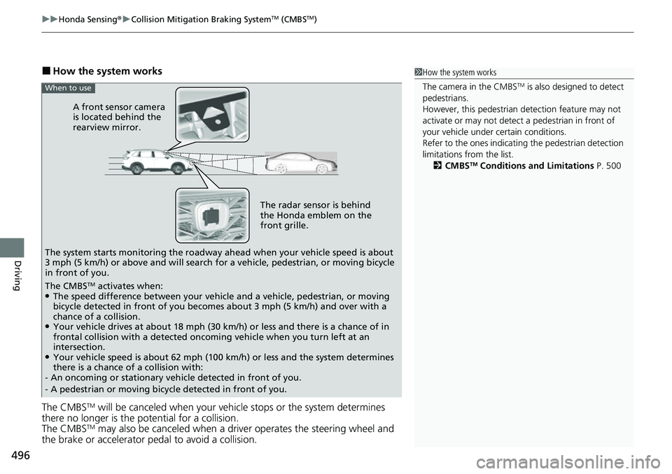 HONDA CRV 2023  Owners Manual uuHonda Sensing ®u Collision Mitigation Braking SystemTM (CMBSTM)
496
Driving
■How the system works
The CMBS
TM will be canceled when your vehi cle stops or the system determines 
there no longer i