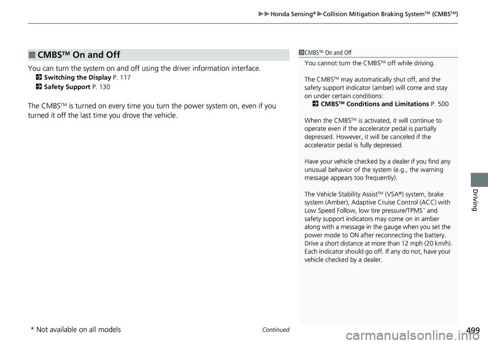 HONDA CRV 2023 User Guide Continued499
uuHonda Sensing ®u Collision Mitigation Braking SystemTM (CMBSTM)
Driving
You can turn the system on and off using the driver information interface.
2 Switching the Display P. 117
2 Safe HONDA CRV 2023 User Guide Continued499
uuHonda Sensing ®u Collision Mitigation Braking SystemTM (CMBSTM)
Driving
You can turn the system on and off using the driver information interface.
2 Switching the Display P. 117
2 Safe