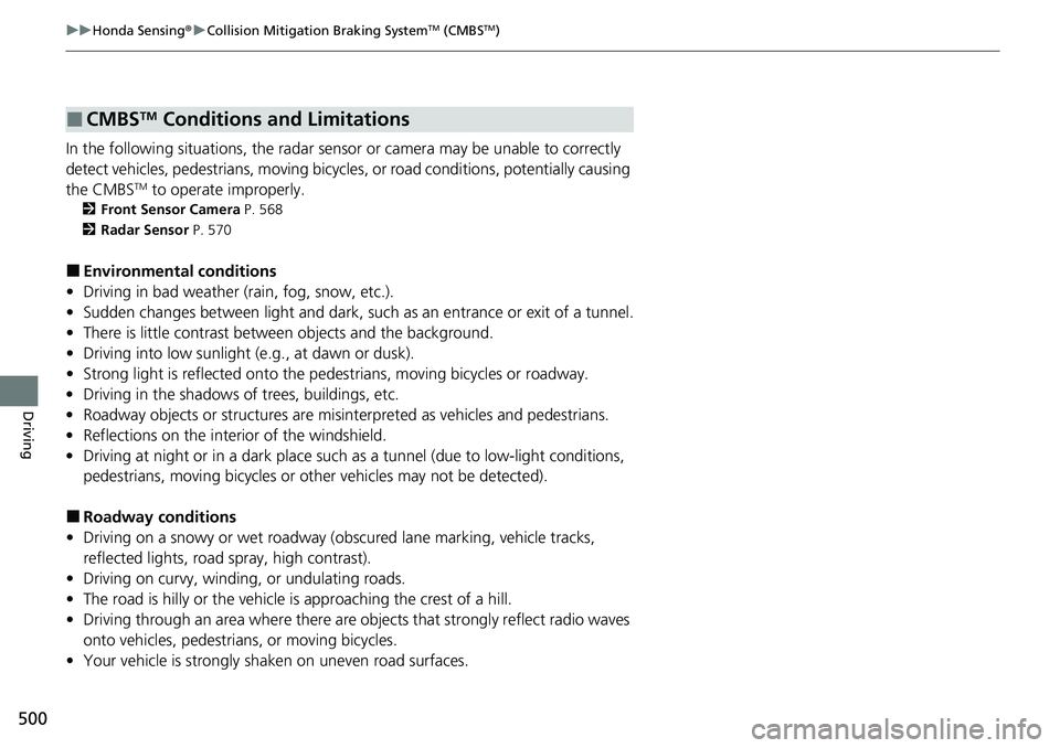HONDA CRV 2023 Owners Manual 500
uuHonda Sensing ®u Collision Mitigation Braking SystemTM (CMBSTM)
Driving
In the following situations, the radar sensor or camera may be unable to correctly
detect vehicles, pedestrians, moving HONDA CRV 2023 Owners Manual 500
uuHonda Sensing ®u Collision Mitigation Braking SystemTM (CMBSTM)
Driving
In the following situations, the radar sensor or camera may be unable to correctly
detect vehicles, pedestrians, moving