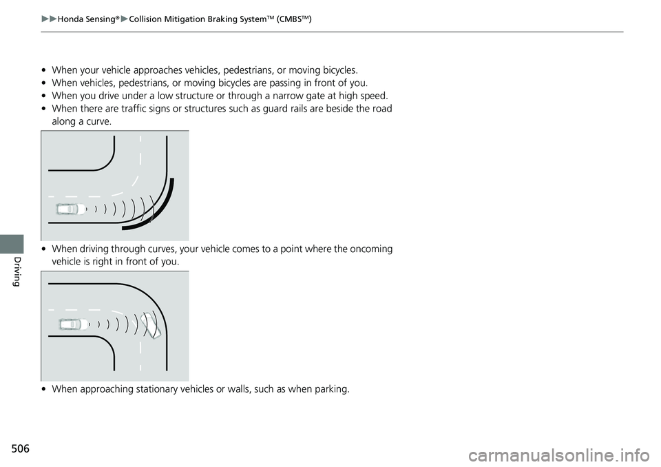 HONDA CRV 2023 Owners Manual 506
uuHonda Sensing ®u Collision Mitigation Braking SystemTM (CMBSTM)
Driving
• When your vehicle approaches vehicles , pedestrians, or moving bicycles.
• When vehicles, pedestrians, or moving b HONDA CRV 2023 Owners Manual 506
uuHonda Sensing ®u Collision Mitigation Braking SystemTM (CMBSTM)
Driving
• When your vehicle approaches vehicles , pedestrians, or moving bicycles.
• When vehicles, pedestrians, or moving b