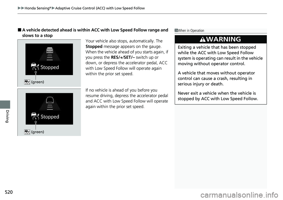 HONDA CRV 2023 Manual PDF uuHonda Sensing ®u Adaptive Cruise Control (ACC) with Low Speed Follow
520
Driving
■A vehicle detected ahead is within ACC with Low Speed Follow range and
slows to a stop Your vehicle also stops, HONDA CRV 2023 Manual PDF uuHonda Sensing ®u Adaptive Cruise Control (ACC) with Low Speed Follow
520
Driving
■A vehicle detected ahead is within ACC with Low Speed Follow range and
slows to a stop Your vehicle also stops,