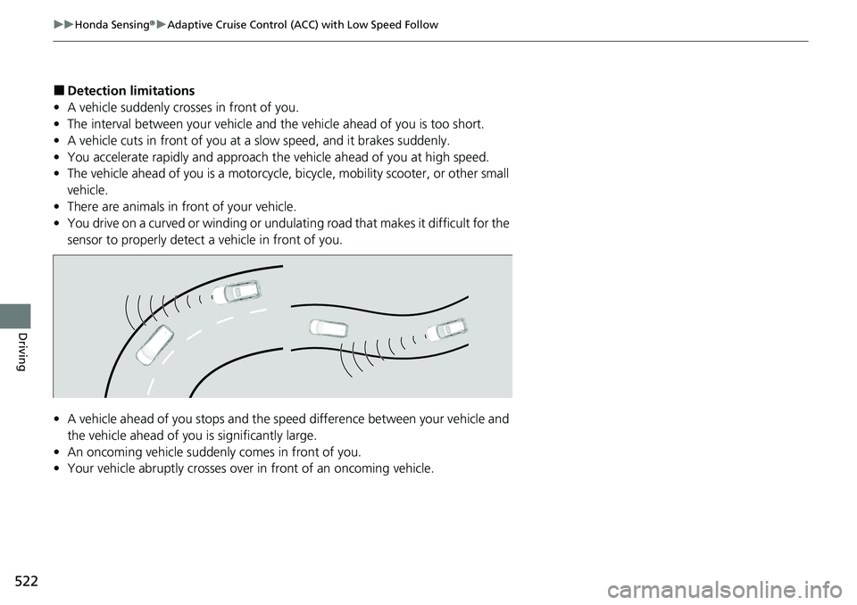 HONDA CRV 2023 Workshop Manual 522
uuHonda Sensing ®u Adaptive Cruise Control (ACC) with Low Speed Follow
Driving
■Detection limitations
• A vehicle suddenly crosses in front of you.
• The interval between your vehicle and t HONDA CRV 2023 Workshop Manual 522
uuHonda Sensing ®u Adaptive Cruise Control (ACC) with Low Speed Follow
Driving
■Detection limitations
• A vehicle suddenly crosses in front of you.
• The interval between your vehicle and t