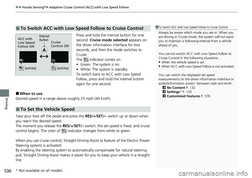 HONDA CRV 2023 Owners Manual uuHonda Sensing ®u Adaptive Cruise Control (ACC) with Low Speed Follow
530
Driving
Press and hold the interval button for one
second. Cruise mode selected appears on
the driver information interfa HONDA CRV 2023 Owners Manual uuHonda Sensing ®u Adaptive Cruise Control (ACC) with Low Speed Follow
530
Driving
Press and hold the interval button for one
second. Cruise mode selected appears on
the driver information interfa
