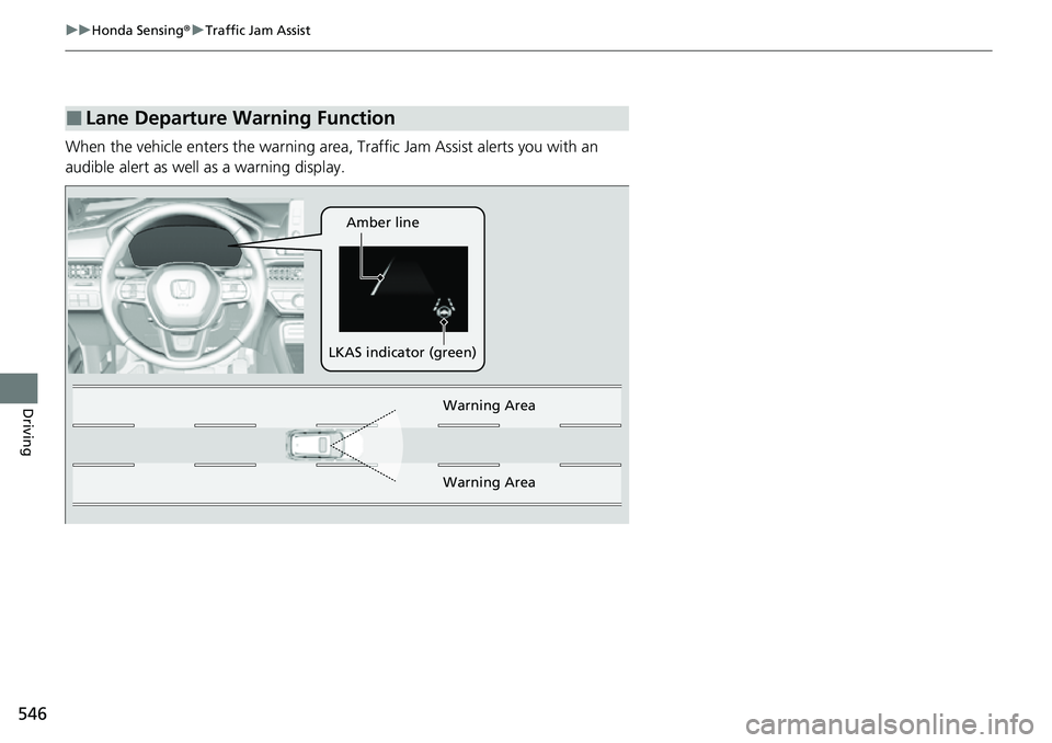 HONDA CRV 2023 Owners Manual 546
uuHonda Sensing ®u Traffic Jam Assist
Driving
When the vehicle enters the warning area, Traffic Jam Assist alerts you with an
audible alert as well as a warning display.
â– Lane Departure Warni HONDA CRV 2023 Owners Manual 546
uuHonda Sensing ®u Traffic Jam Assist
Driving
When the vehicle enters the warning area, Traffic Jam Assist alerts you with an
audible alert as well as a warning display.
â– Lane Departure Warni
