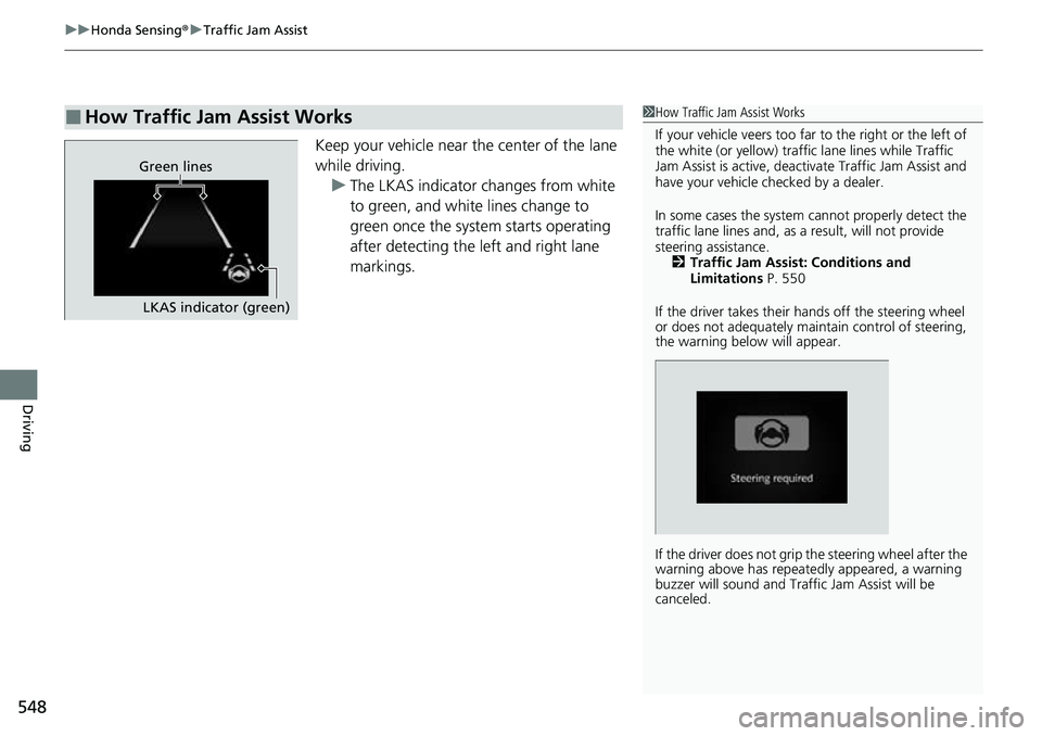 HONDA CRV 2023 Manual PDF uuHonda Sensing ®u Traffic Jam Assist
548
Driving
Keep your vehicle near the center of the lane
while driving.
u The LKAS indicator changes from white
to green, and white lines change to
green onc HONDA CRV 2023 Manual PDF uuHonda Sensing ®u Traffic Jam Assist
548
Driving
Keep your vehicle near the center of the lane
while driving.
u The LKAS indicator changes from white
to green, and white lines change to
green onc