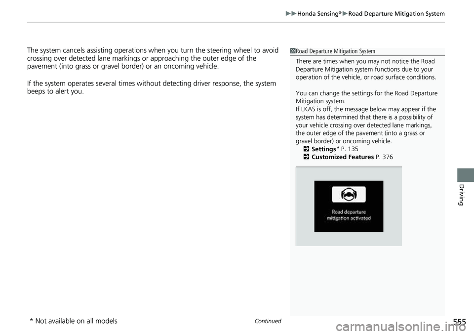 HONDA CRV 2023 Owners Manual Continued555
uuHonda Sensing ®u Road Departure Mitigation System
Driving
The system cancels assisting operations wh en you turn the steering wheel to avoid
crossing over detected lane markings or ap HONDA CRV 2023 Owners Manual Continued555
uuHonda Sensing ®u Road Departure Mitigation System
Driving
The system cancels assisting operations wh en you turn the steering wheel to avoid
crossing over detected lane markings or ap