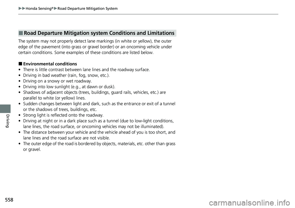 HONDA CRV 2023 Owners Manual 558
uuHonda Sensing ®u Road Departure Mitigation System
Driving
The system may not properly detect lane markings (in white or yellow), the outer
edge of the pavement (into grass or grav el border) HONDA CRV 2023 Owners Manual 558
uuHonda Sensing ®u Road Departure Mitigation System
Driving
The system may not properly detect lane markings (in white or yellow), the outer
edge of the pavement (into grass or grav el border)