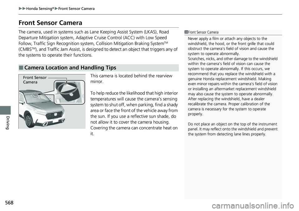 HONDA CRV 2023 Repair Manual 568
uuHonda Sensing ®u Front Sensor Camera
Driving
Front Sensor Camera
The camera, used in systems such as La ne Keeping Assist System (LKAS), Road
Departure Mitigation system, Adaptive Cruise Cont HONDA CRV 2023 Repair Manual 568
uuHonda Sensing ®u Front Sensor Camera
Driving
Front Sensor Camera
The camera, used in systems such as La ne Keeping Assist System (LKAS), Road
Departure Mitigation system, Adaptive Cruise Cont