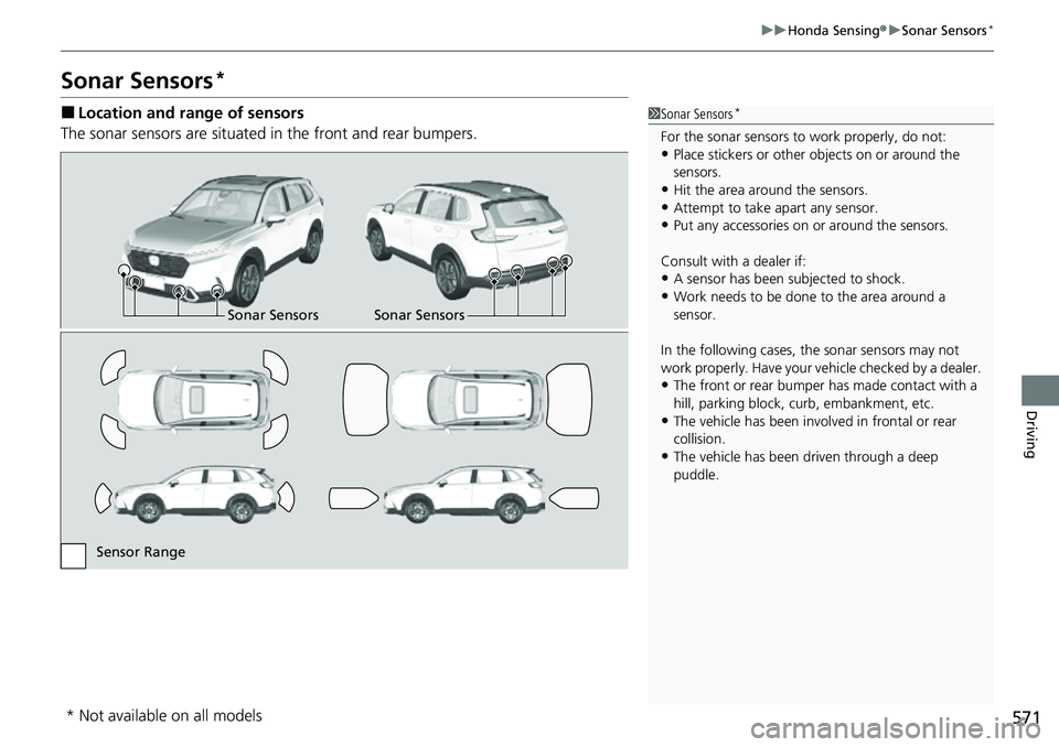 HONDA CRV 2023 Repair Manual 571
uuHonda Sensing ®u Sonar Sensors*
Driving
Sonar Sensors*
■Location and range of sensors
The sonar sensors are situated in the front and rear bumpers.1Sonar Sensors*
For the sonar sensors to wo HONDA CRV 2023 Repair Manual 571
uuHonda Sensing ®u Sonar Sensors*
Driving
Sonar Sensors*
■Location and range of sensors
The sonar sensors are situated in the front and rear bumpers.1Sonar Sensors*
For the sonar sensors to wo