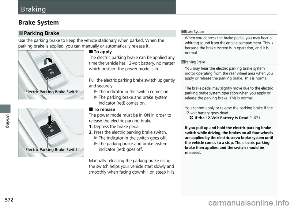 HONDA CRV 2023 Manual PDF 572
Driving
Braking
Brake System
Use the parking brake to keep the vehicle stationary when parked. When the
parking brake is applied, you can ma nually or automatically release it.
■To apply
The el HONDA CRV 2023 Manual PDF 572
Driving
Braking
Brake System
Use the parking brake to keep the vehicle stationary when parked. When the
parking brake is applied, you can ma nually or automatically release it.
■To apply
The el