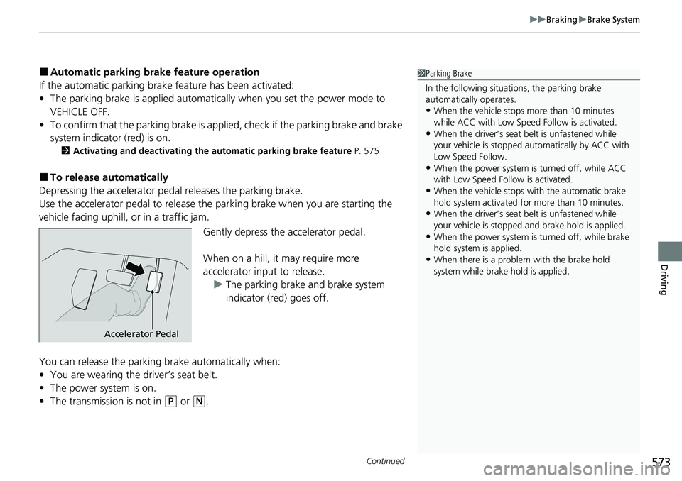 HONDA CRV 2023 Manual PDF Continued573
uuBraking uBrake System
Driving
■Automatic parking brake feature operation
If the automatic parking brake feature has been activated:
• The parking brake is applied automatically whe HONDA CRV 2023 Manual PDF Continued573
uuBraking uBrake System
Driving
■Automatic parking brake feature operation
If the automatic parking brake feature has been activated:
• The parking brake is applied automatically whe