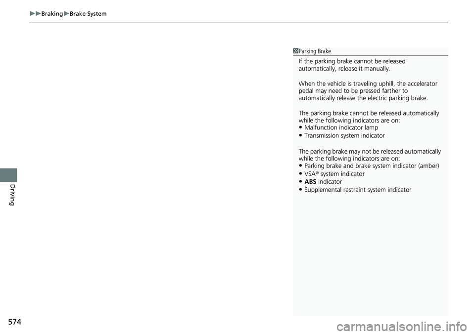 HONDA CRV 2023 Owners Manual uuBraking uBrake System
574
Driving
1Parking Brake
If the parking brake cannot be released
automatically, release it manually.
When the vehicle is travel ing uphill, the accelerator
pedal may need HONDA CRV 2023 Owners Manual uuBraking uBrake System
574
Driving
1Parking Brake
If the parking brake cannot be released
automatically, release it manually.
When the vehicle is travel ing uphill, the accelerator
pedal may need