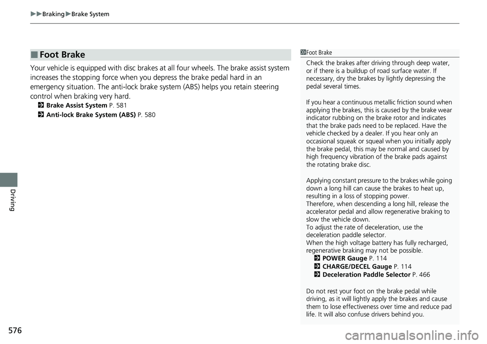 HONDA CRV 2023 Owners Manual uuBraking uBrake System
576
Driving
Your vehicle is equipped with disc brakes at all four wh eels. The brake assist system
increases the stopping force when you depress the brake pedal hard in an
em HONDA CRV 2023 Owners Manual uuBraking uBrake System
576
Driving
Your vehicle is equipped with disc brakes at all four wh eels. The brake assist system
increases the stopping force when you depress the brake pedal hard in an
em