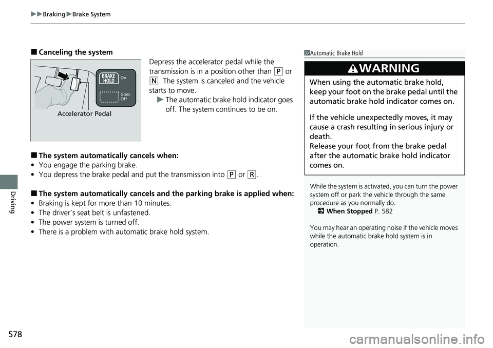 HONDA CRV 2023 Manual PDF uuBraking uBrake System
578
Driving
■Canceling the system
Depress the accelerator pedal while the
transmission is in a position other than
(P or
(N. The system is canceled and the vehicle
starts HONDA CRV 2023 Manual PDF uuBraking uBrake System
578
Driving
■Canceling the system
Depress the accelerator pedal while the
transmission is in a position other than
(P or
(N. The system is canceled and the vehicle
starts
