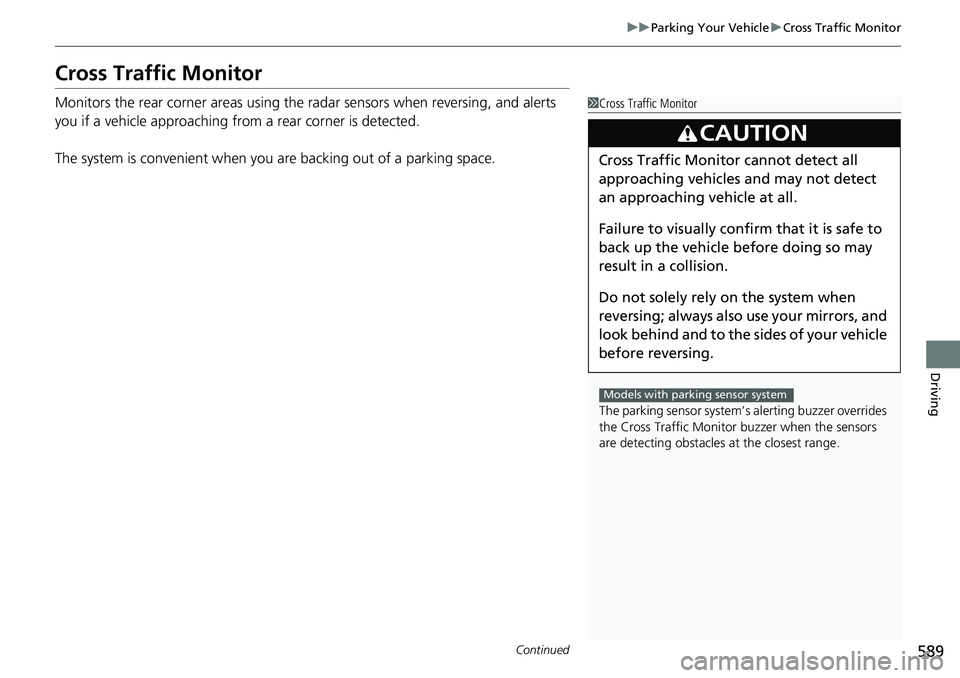 HONDA CRV 2023 Manual PDF 589
uuParking Your Vehicle uCross Traffic Monitor
Continued
Driving
Cross Traffic Monitor
Monitors the rear corner areas using the radar sensors when reversing, and alerts
you if a vehicle approachi HONDA CRV 2023 Manual PDF 589
uuParking Your Vehicle uCross Traffic Monitor
Continued
Driving
Cross Traffic Monitor
Monitors the rear corner areas using the radar sensors when reversing, and alerts
you if a vehicle approachi