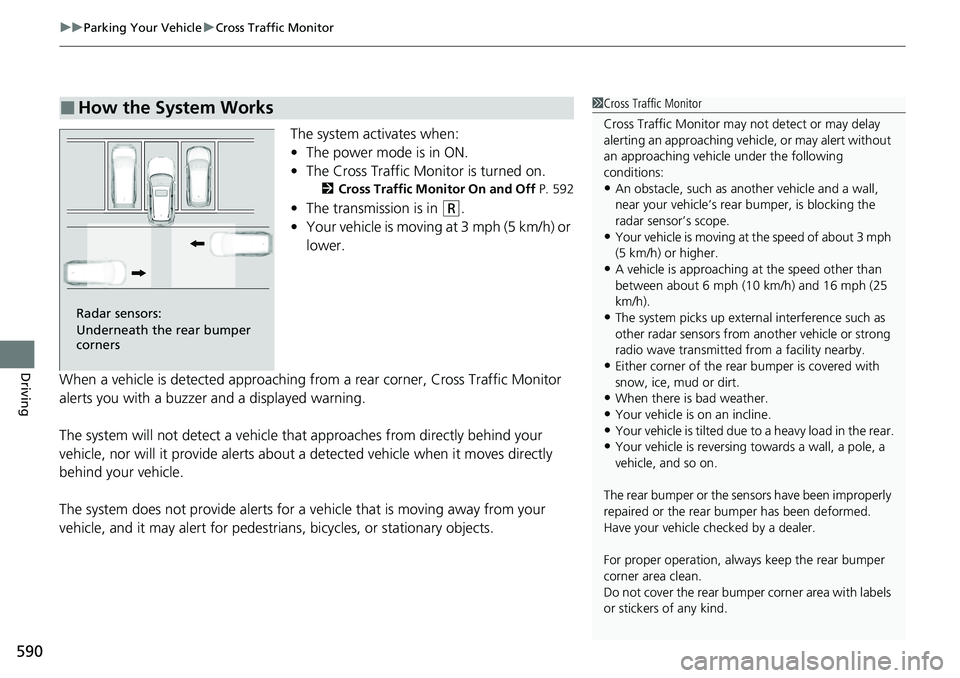 HONDA CRV 2023 Manual PDF uuParking Your Vehicle uCross Traffic Monitor
590
Driving
The system activates when:
• The power mode is in ON.
• The Cross Traffic Monitor is turned on.
2 Cross Traffic Monitor On and Off P. 592 HONDA CRV 2023 Manual PDF uuParking Your Vehicle uCross Traffic Monitor
590
Driving
The system activates when:
• The power mode is in ON.
• The Cross Traffic Monitor is turned on.
2 Cross Traffic Monitor On and Off P. 592