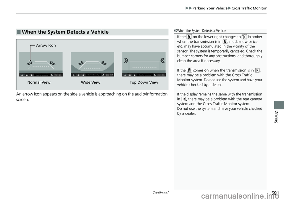 HONDA CRV 2023 Manual PDF Continued591
uuParking Your Vehicle uCross Traffic Monitor
Driving
An arrow icon appears on the side a vehicle is approaching on the audio/information
screen.
■When the System Detects a Vehicle1Whe HONDA CRV 2023 Manual PDF Continued591
uuParking Your Vehicle uCross Traffic Monitor
Driving
An arrow icon appears on the side a vehicle is approaching on the audio/information
screen.
■When the System Detects a Vehicle1Whe