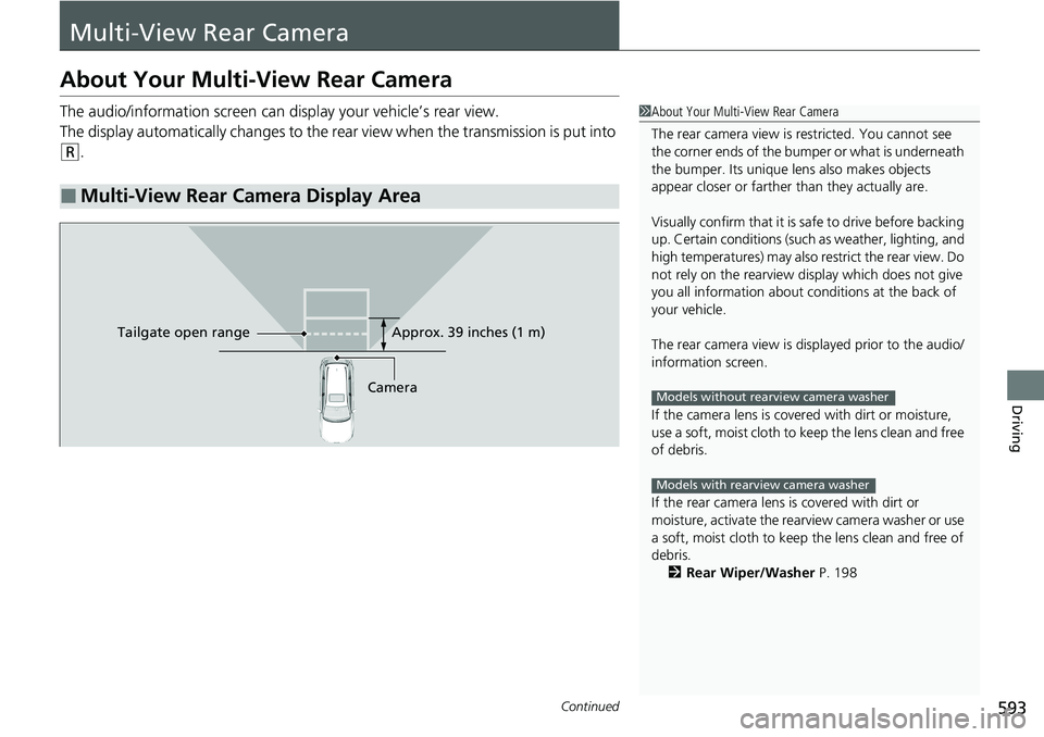 HONDA CRV 2023 Owners Manual 593Continued
Driving
Multi-View Rear Camera
About Your Multi-View Rear Camera
The audio/information screen can display your vehicle’s rear view.
The display automatically changes to the rear view w HONDA CRV 2023 Owners Manual 593Continued
Driving
Multi-View Rear Camera
About Your Multi-View Rear Camera
The audio/information screen can display your vehicle’s rear view.
The display automatically changes to the rear view w