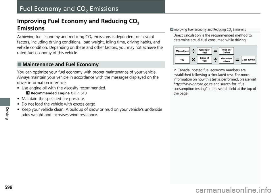 HONDA CRV 2023  Owners Manual 598
Driving
Fuel Economy and CO2 Emissions
Improving Fuel Economy and Reducing CO2 
Emissions
Achieving fuel economy and reducing CO2 emissions is dependent on several 
factors, including driving cond