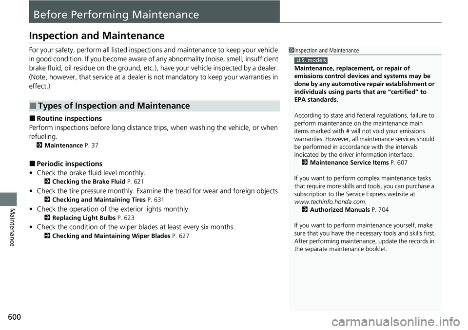 HONDA CRV 2023  Owners Manual 600
Maintenance
Before Performing Maintenance
Inspection and Maintenance
For your safety, perform all listed inspections and maintenance to keep your vehicle 
in good condition. If you become aware of