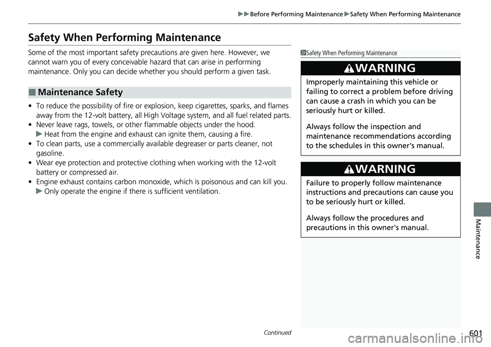 HONDA CRV 2023 Owners Manual 601
uuBefore Performing Maintenance uSafety When Performing Maintenance
Continued
Maintenance
Safety When Performing Maintenance
Some of the most important safety pr ecautions are given here. However, HONDA CRV 2023 Owners Manual 601
uuBefore Performing Maintenance uSafety When Performing Maintenance
Continued
Maintenance
Safety When Performing Maintenance
Some of the most important safety pr ecautions are given here. However,