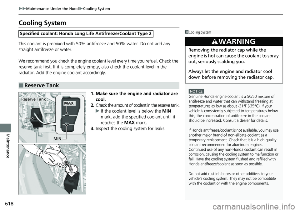 HONDA CRV 2023 Owners Manual 618
uuMaintenance Under the Hood uCooling System
Maintenance
Cooling System
This coolant is premixed with 50% antifreeze and 50% water. Do not add any
straight antifreeze or water.
We recommend you c HONDA CRV 2023 Owners Manual 618
uuMaintenance Under the Hood uCooling System
Maintenance
Cooling System
This coolant is premixed with 50% antifreeze and 50% water. Do not add any
straight antifreeze or water.
We recommend you c