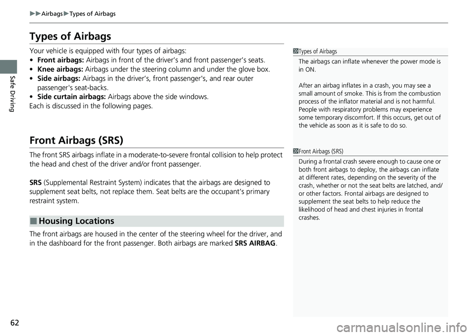 HONDA CRV 2023 Owners Manual 62
uuAirbags uTypes of Airbags
Safe Driving
Types of Airbags
Your vehicle is equipped with four types of airbags:
• Front airbags: Airbags in front of the driver ’s and front passenger’s seats. HONDA CRV 2023 Owners Manual 62
uuAirbags uTypes of Airbags
Safe Driving
Types of Airbags
Your vehicle is equipped with four types of airbags:
• Front airbags: Airbags in front of the driver ’s and front passenger’s seats.