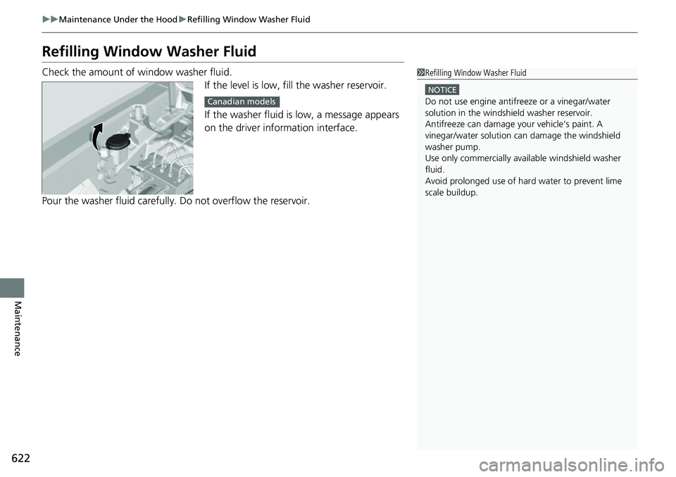HONDA CRV 2023 Owners Manual 622
uuMaintenance Under the Hood uRefilling Window Washer Fluid
Maintenance
Refilling Window Washer Fluid
Check the amount of window washer fluid.
If the level is low, fill the washer reservoir.
If t HONDA CRV 2023 Owners Manual 622
uuMaintenance Under the Hood uRefilling Window Washer Fluid
Maintenance
Refilling Window Washer Fluid
Check the amount of window washer fluid.
If the level is low, fill the washer reservoir.
If t