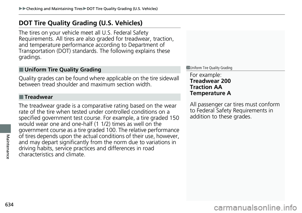 HONDA CRV 2023 Owners Manual 634
uuChecking and Maintaining Tires uDOT Tire Quality Grading (U.S. Vehicles)
Maintenance
DOT Tire Quality Grading (U.S. Vehicles)
The tires on your vehicle meet all U.S. Federal Safety
Requirements HONDA CRV 2023 Owners Manual 634
uuChecking and Maintaining Tires uDOT Tire Quality Grading (U.S. Vehicles)
Maintenance
DOT Tire Quality Grading (U.S. Vehicles)
The tires on your vehicle meet all U.S. Federal Safety
Requirements