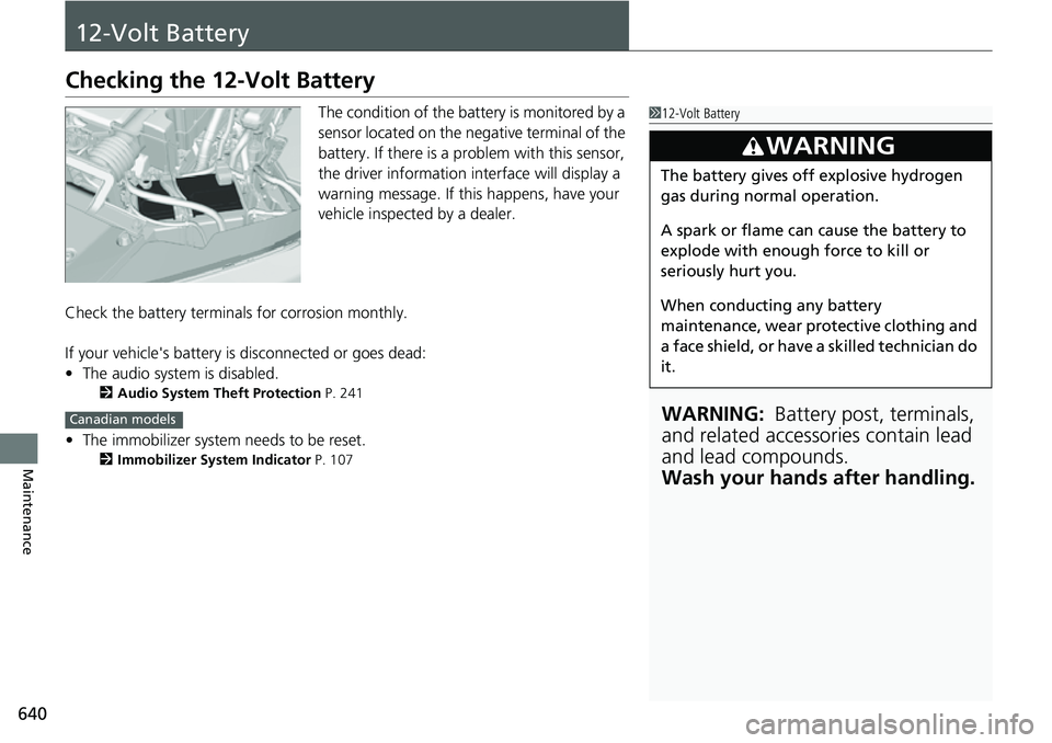 HONDA CRV 2023 Manual PDF 640
Maintenance
12-Volt Battery
Checking the 12-Volt Battery
The condition of the battery is monitored by a
sensor located on the negative terminal of the
battery. If there is a problem with this se HONDA CRV 2023 Manual PDF 640
Maintenance
12-Volt Battery
Checking the 12-Volt Battery
The condition of the battery is monitored by a
sensor located on the negative terminal of the
battery. If there is a problem with this se