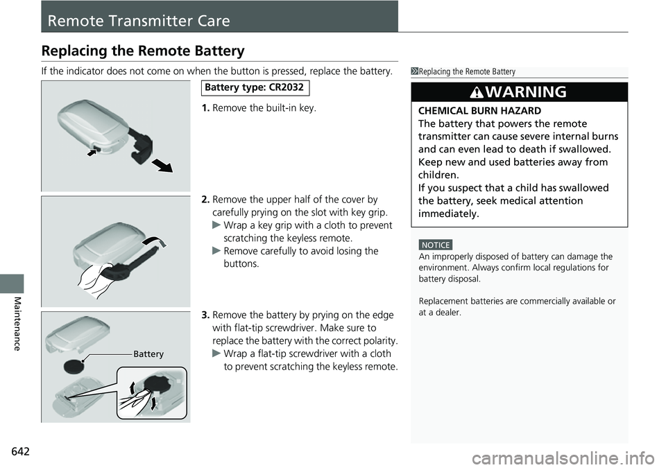 HONDA CRV 2023 Owners Manual 642
Maintenance
Remote Transmitter Care
Replacing the Remote Battery
If the indicator does not come on when the button is pressed, replace the battery.1.Remove the built-in key.
2. Remove the upper ha HONDA CRV 2023 Owners Manual 642
Maintenance
Remote Transmitter Care
Replacing the Remote Battery
If the indicator does not come on when the button is pressed, replace the battery.1.Remove the built-in key.
2. Remove the upper ha