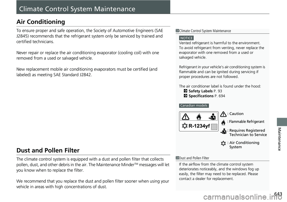 HONDA CRV 2023 Owners Manual 643
Maintenance
Climate Control System Maintenance
Air Conditioning
To ensure proper and safe operation, the Society of Automotive Engineers (SAE
J2845) recommends that the refrigerant system only be HONDA CRV 2023 Owners Manual 643
Maintenance
Climate Control System Maintenance
Air Conditioning
To ensure proper and safe operation, the Society of Automotive Engineers (SAE
J2845) recommends that the refrigerant system only be
