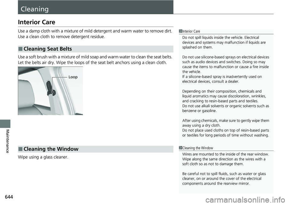HONDA CRV 2023 Owners Manual 644
Maintenance
Cleaning
Interior Care
Use a damp cloth with a mixture of mild detergent and warm water to remove dirt.
Use a clean cloth to remove detergent residue.
Use a soft brush with a mixture HONDA CRV 2023 Owners Manual 644
Maintenance
Cleaning
Interior Care
Use a damp cloth with a mixture of mild detergent and warm water to remove dirt.
Use a clean cloth to remove detergent residue.
Use a soft brush with a mixture