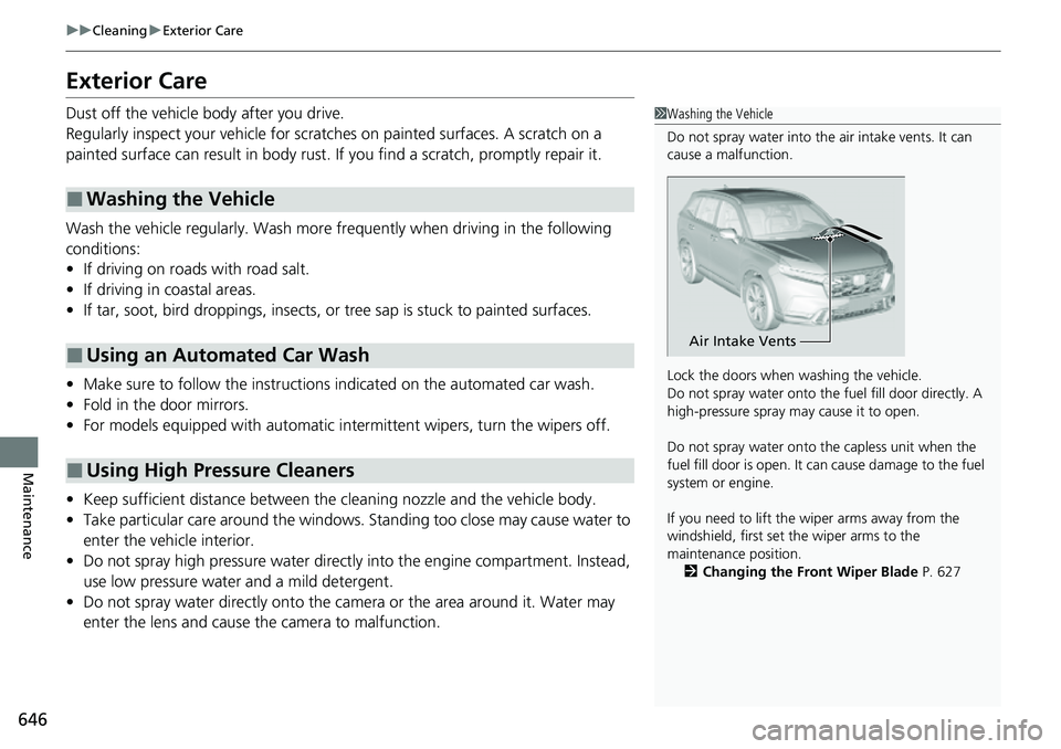 HONDA CRV 2023 Owners Manual 646
uuCleaning uExterior Care
Maintenance
Exterior Care
Dust off the vehicle body after you drive.
Regularly inspect your vehi cle for scratches on painted surfaces. A scratch on a
painted surface c HONDA CRV 2023 Owners Manual 646
uuCleaning uExterior Care
Maintenance
Exterior Care
Dust off the vehicle body after you drive.
Regularly inspect your vehi cle for scratches on painted surfaces. A scratch on a
painted surface c